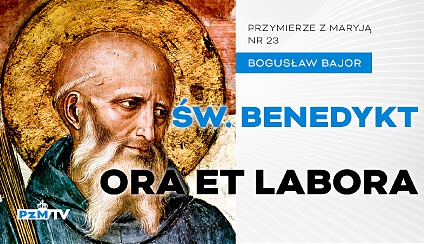 Św. Benedykt - apostoł „Ora et Labora" [podcast]