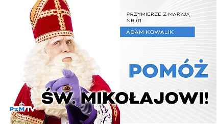 Św. Mikołaj czeka na naszą pomoc! [podcast]