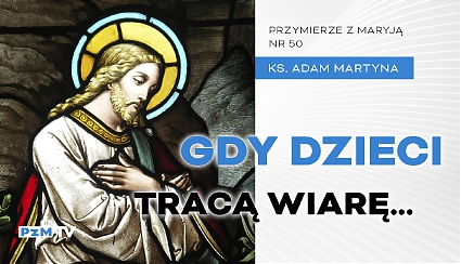 Gdy dzieci tracą wiarę [podcast]