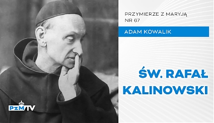 Św. Rafał Kalinowski – powstaniec i karmelita