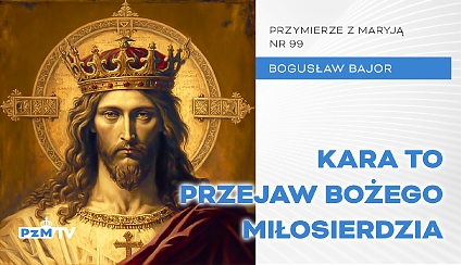 Kara to przejaw Bożego Miłosierdzia [podcast]