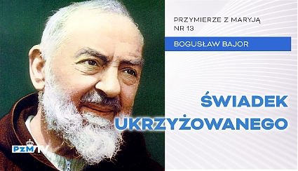 Ojciec Pio - świadek Ukrzyżowanego [podcast]