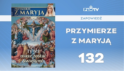 PRZYMIERZE Z MARYJĄ nr 132, Ty też masz zostać świętym!