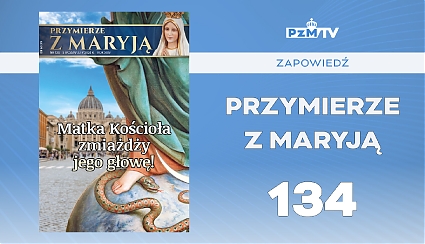 Przymierze z Maryją nr 134, Matka Kościoła zmiażdży jego głowę!