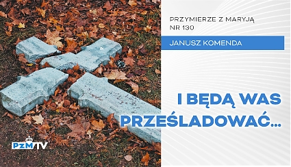 I będą was prześladować...