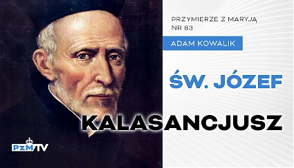 Św. Józef Kalasancjusz - wychowawca ubogich dzieci [podcast]