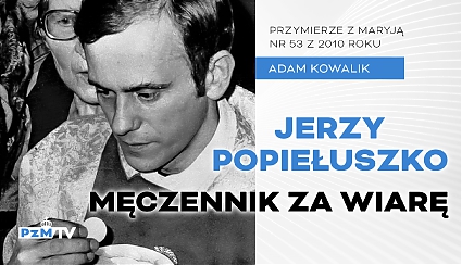 Bł. ks. Jerzy Popiełuszko męczennik za Wiarę i Ojczyznę [podcast]