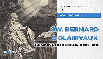 Św. Bernard z Clairvaux - geniusz Chrześcijaństwa