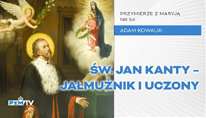 Św. Jan Kanty - jałmużnik i uczony